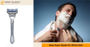 Best Razor Blade for White Skin